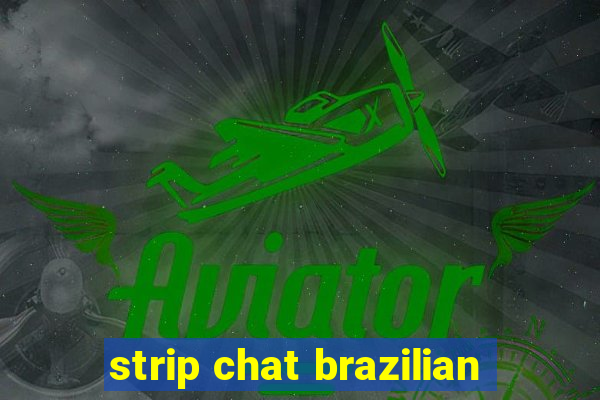 strip chat brazilian